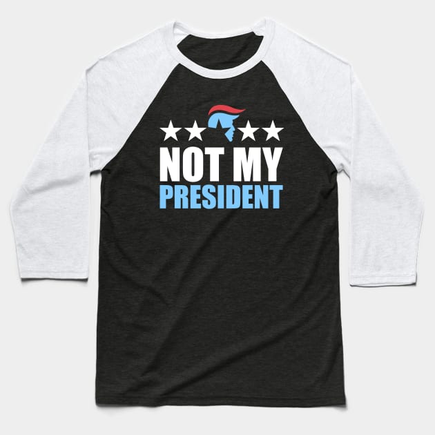 Not My President Baseball T-Shirt by aekaten